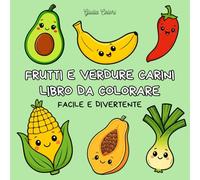 Frutti e Verdure Carini - Libro da Colorare Facile e Divertente | 40 Disegni da Colorare per Adulti e Bambini: Colora frutta buffa e verdure adorabili ... la creatività e divertirsi in famiglia