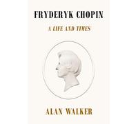 Fryderyk Chopin: A Life and Times