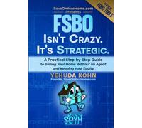 FSBO Isn’t Crazy. It’s Strategic.: The Complete Guide to Selling Your Home Without an Agent and Keeping Your Equity