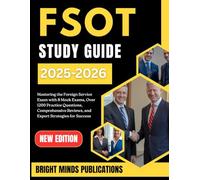 FSOT Study Guide 2025-2026: Mastering the Foreign Service Exam with 8 Mock Exams, Over 1200 Practice Questions, Comprehensive Reviews, and Expert Strategies for Success