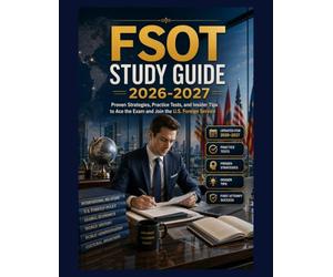FSOT Study Guide 2026-2027: Proven Strategies, Practice Tests, and Insider Tips to Ace the Exam and Join the U.S. Foreign Service