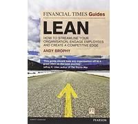 FT Guide to Lean: How to Streamline Your Organisation, Engage Employees and Create a Competitive Edge (Financial Times Series) by Brophy, Andy (2012) Paperback
