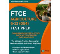 FTCE Agriculture 6-12 (054) Test Prep: Comprehensive MCQ Study Book with Detailed Explanations: The Ultimate Practice Resource for Passing the FTCE Agriculture 6-12 Exam