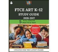 FTCE Art K-12 Study Guide 2026-2027: The Ultimate Prep with Practice Questions, Deep Dives, and Expert Strategies for Success.