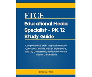 FTCE Educational Media Specialist - PK 12 Study Guide: Comprehensive Exam Prep with Practice Questions, Detailed Answer Explanations, and Key Competency Reviews for Florida Teacher Certification
