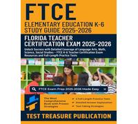 FTCE Elementary Education K-6 Study Guide 2025-2026: Florida Teacher Certification: Detailed Coverage of Language Arts, Math, Science, Social Studies ... Exam Resources and Full-Length Practice Tests