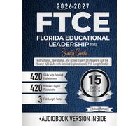 FTCE Florida Educational Leadership (FELE) Study Guide: Instructional, Operational, and School Expert Strategies to Ace the Exam + 420 Q&As with Detailed Explanations (3 Full-Length Tests)
