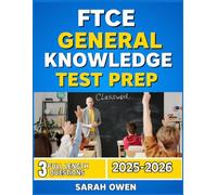 FTCE GENERAL KNOWLEDGE TEST PREP 2025-2026: Your Comprehensive Guide to Mastering the Florida Teacher Certification Exam, with 3 full length Practice Questions, and Detailed Answer Explanations