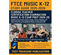 FTCE Music K-12 Study Guide 2025-2026: Detailed Content Review of Music Theory, History, Pedagogy, and Choral Instruction, Test-Taking Strategies, and ... the Florida Music Teacher Certification Exam