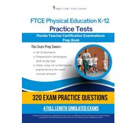 FTCE Physical Education K-12 Practice Test: Test Prep Book for the Florida Teacher Certification Examinations with 320 Practice Questions, 4 Mock Tests, Clear Explanations, and Study Tips