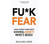 Fu*k Fear: A Raw, Honest Guide About Showing Anxiety Who’s Boss!