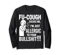 Fu Tough Excuse Me Im Allergic to Your Bullshit Funny Manche Longue