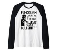 Fu Tough Excuse Me Im Allergic to Your Bullshit Funny Manche Raglan