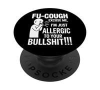 Fu Tough Excuse Me Im Allergic to Your Bullshit Funny PopSockets PopGrip Adhésif