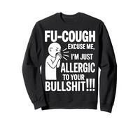 Fu Tough Excuse Me Im Allergic to Your Bullshit Funny Sweatshirt