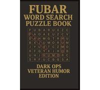 FUBAR Word Search Puzzle Book: Dark Ops Veteran Humor Edition - 97 Irreverent Puzzles for Hard-Charging Minds with Easy to Read Print | 6x9 inches, ... Gifts for Vacations, Holiday and Free Time
