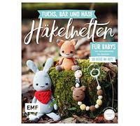 Fuchs, Bär und Hase - süße Häkelwelten für Babys: Über 30 Modelle von Schnullerkette bis Spieluhr häkeln - So süß im Set!