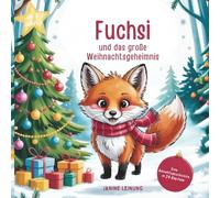 Fuchsi und das Weihnachtsgeheimnis: - eine zauberhafte Wintergeschichte in 24 Kapiteln voller Magie, Freundschaft und Weihnachtszauber