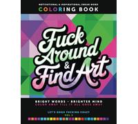 Fuck Around & Find Art: Motivational & Inspirational Swear Word Coloring Book for Adults Who DGAF | (Part of the Vocasso Series) Adult Coloring Book Cuss