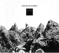 Fuck Art Let's Dance - Atlas