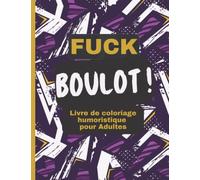 FUCK Boulot! livre de coloriage humoristique pour adultes sur le travail: coloriage art-thérapie et anti-stress de citations concernant le monde du ... collègue, 100 pages, grand format 22cm X 29cm