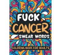 Fuck Cancer Coloring Book for Adults and Seniors: 50 Cuss and Swear Words for Cancer Patients and Survivors, Beautiful Mandala Large Print Designs