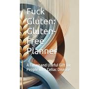Fuck Gluten: Gluten-Free Planner: A Funny and Useful Gift for People with Celiac Disease