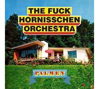 Fuck Hornisschen Orchestra,the - Palmen