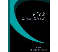 fuck i am dead: death planner organizer | last wishes planner | My Final Wishes | Simple Guide for my Family | final wishes organizer | end of life planner | My Final Thoughts