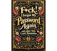 fuck I Forgot My Password Again and other Shit I can't Remember: Internet Account Record Book for Passwords, Usernames, Websites, Emails, and Notes