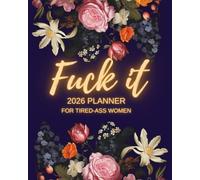 Fuck It 2026 Planner for Tired-Ass Women (blue): Funny Weekly & Monthly Organizer with Sweary Affirmations, Badass Quotes, and Motivational Self-Help Humor - Perfect Gift for Strong, Overworked Women