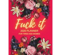 Fuck It 2026 Planner for Tired-Ass Women (pink): Funny Weekly & Monthly Organizer with Sweary Affirmations, Badass Quotes, and Motivational Self-Help Humor - Perfect Gift for Strong, Overworked Women