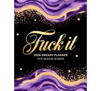 Fuck It 2026 Sweary Planner for Badass Women: Funny Motivational Organizer with Witty Quotes and Sassy Affirmations