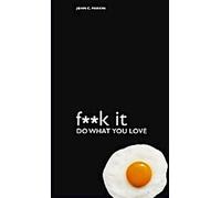 Fuck It : Faites ce que vous aimez (F\*\*K It)