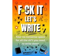 Fuck It, Let’s Write: A Hilariously Honest Adult Journal for Daily Chaos and Creativity: Track Your Mood, Vent Your Thoughts, and Unleash Your Inner Genius with Humor
