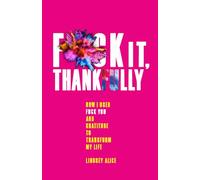 Fuck it Thankfully: How I used F*ck You and Gratitude to Transform my Life