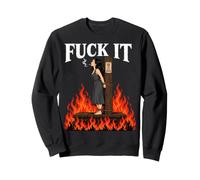 Fuck It - Witch is Burning in Flame Smoking Adult Humor Meme Sweatshirt