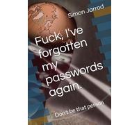 Fuck, I've forgotten my passwords again.: Don't be that person