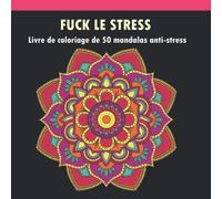 FUCK LE STRESS: Livre de coloriage de 50 Mandalas anti-stress-livre coloriage adulte-coloriage adulte anti stress