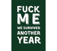Fuck Me, We Survived Another Year !: Sarcastic Lined Notebook for Couples and Coworkers - Funny Gag Gift for Valentine’s Day, Anniversary or New Year