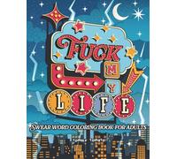 Fuck My Life: Adult Swear Word Coloring Book for Bad Days | Cuss Words Coloring Book for Stress Relief and Relaxation