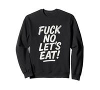 Fuck No Let's Eat Humour, Amateurs de Nourriture Sweatshirt
