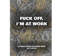 Fuck Off, I'm at Work: This Meeting Could've Been an Email: A Swear Word Coloring Book for Adults with Funny Sweary Quotes for Stress Relief, White Elephant & Secret Santa Coworker Gifts