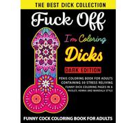 FUCK OFF I'M COLORING DICKS: A Funny Cock Coloring Book for Adults | Naughty, Stress-Relieving Designs for Dirty Minds