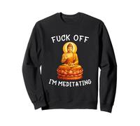 Fuck Off I'm Meditating Meditation Meme Buddha Adult Humor Sweatshirt