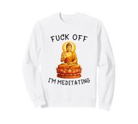 Fuck Off I'm Meditating Meditation Meme Buddha Adult Humor Sweatshirt