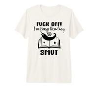 Fuck Off Im Reading Smut Reader Spicy Book Romantasy Smutty T-Shirt Haut de Gamme