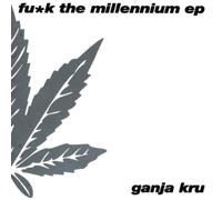 Fuck the Millennium Ep by Ganja Kru