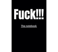 FUCK!!! The Notebook: Declutter your mind of daily fucks and put them where they belong: out of your head! This paperback journal will help you to do ... is, wherever you are. Write those fucks away.