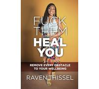 Fuck Them, Heal You: Remove Every Obstacle to Your Wellbeing